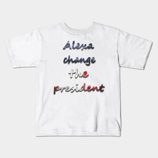 Alexa change the president USA t shirt Kids T-Shirt